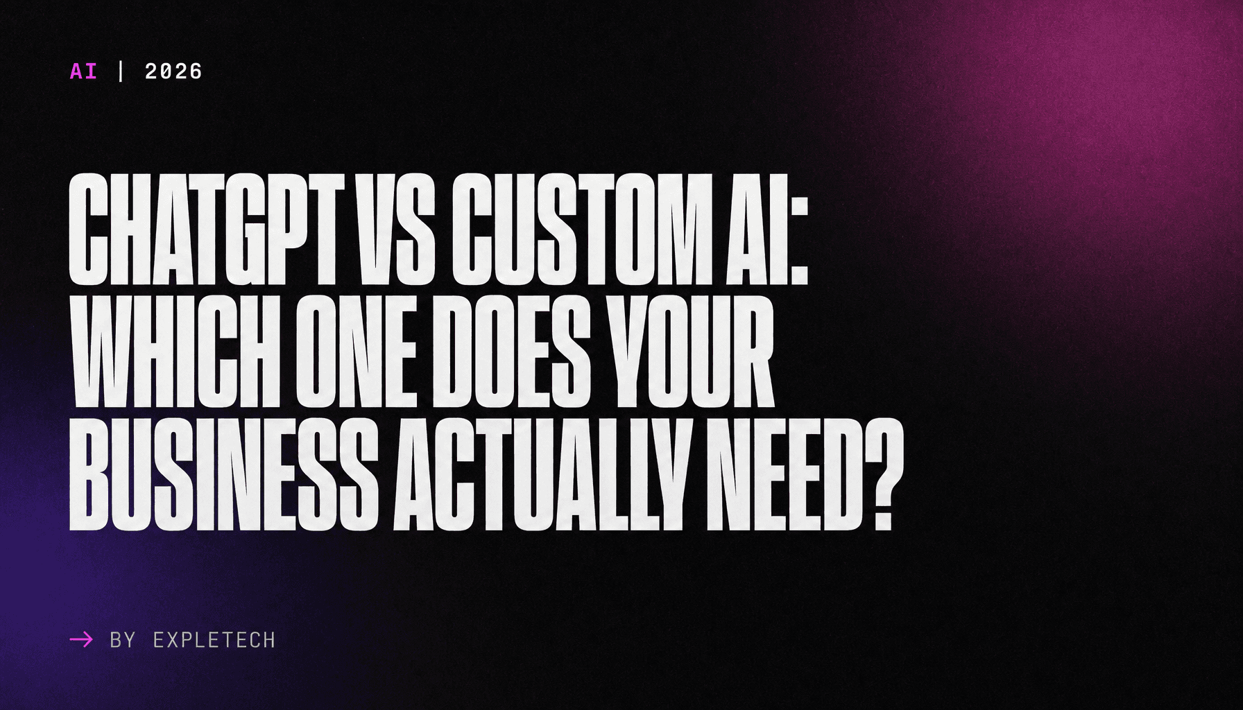 ChatGPT vs Custom AI: Which One Does Your Business Actually Need?