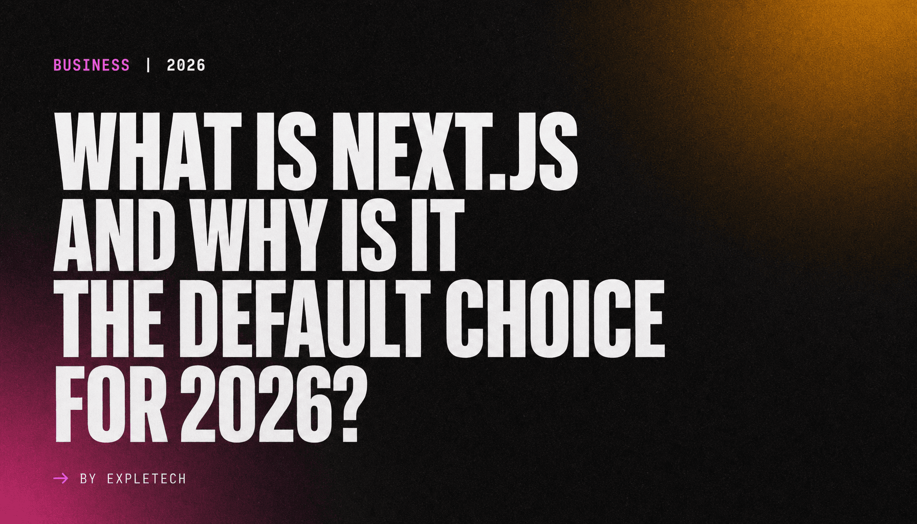 What is Next.js and Why Is It the Default Choice for 2026?