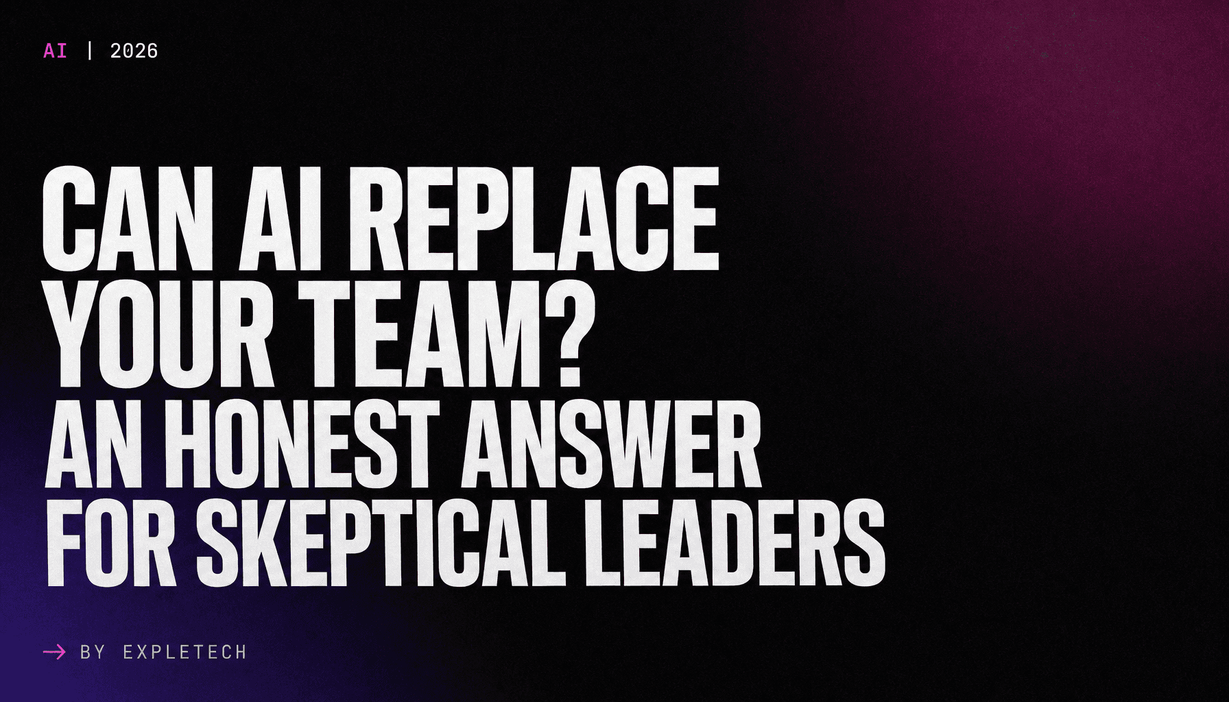 Can AI Replace Your Team? An Honest Answer for Skeptical Leaders