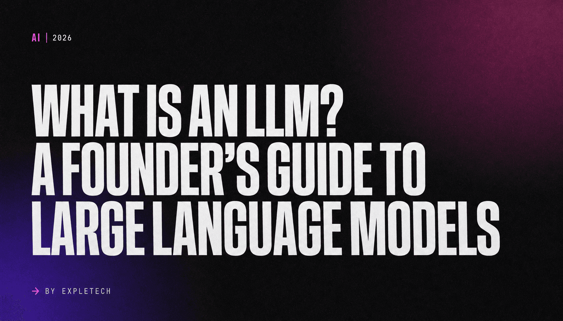 What is an LLM? A Founder's Guide to Large Language Models